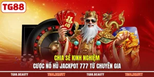 Chia Sẻ Kinh Nghiệm Cược Nổ Hũ Jackpot 777 Từ Chuyên Gia