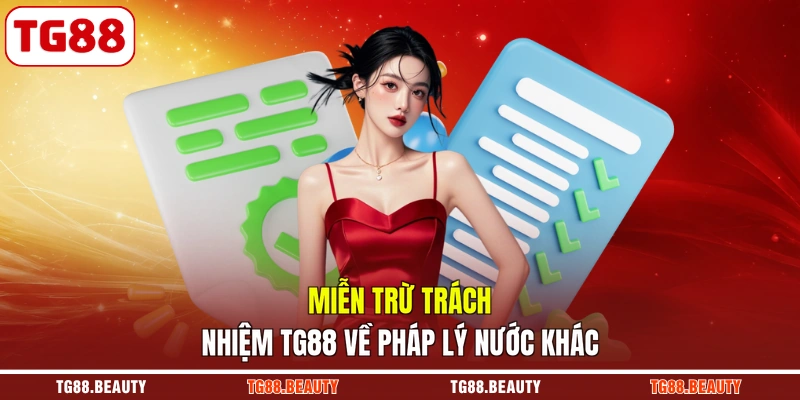 Miễn trừ trách nhiệm TG88 về pháp lý nước khác