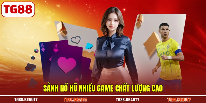 Sảnh nổ hũ nhiều game chất lượng cao